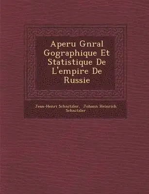 Jean-Henri Schnitzler, Johann Heinrich Schnitzler - Aper�u G�n�ral G�ographique Et Statistique De L'empire De Russie, Häftad. Tillgänglighet: Lägg i varukorg