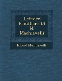 Lettere Familiari Di N. Machiavelli