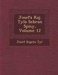 Josefa Kaj. Tyla Sebran Spisy, Volume 12