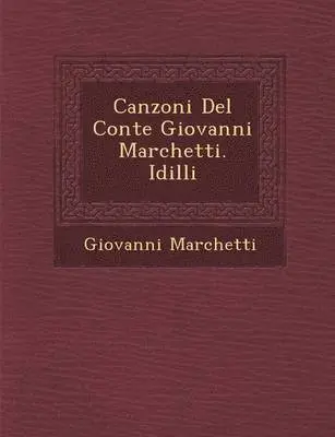 Giovanni Marchetti - Canzoni del Conte Giovanni Marchetti. IDILLI, Häftad. Tillgänglighet: Lägg i varukorg