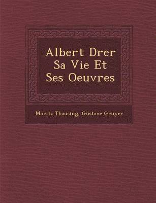 Moritz Thausing, Gustave Gruyer - Albert D�rer Sa Vie Et Ses Oeuvres, Häftad. Tillgänglighet: Lägg i varukorg