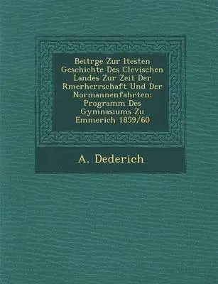 A Dederich - Beitr GE Zur Ltesten Geschichte Des Clevischen Landes Zur Zeit Der R Merherrschaft Und Der Normannenfahrten, Häftad. Tillgänglighet: Lägg i varukorg