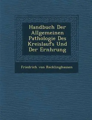 Friedrich Von Recklinghausen - Handbuch Der Allgemeinen Pathologie Des Kreislaufs Und Der Ern�hrung, Häftad. Tillgänglighet: Lägg i varukorg