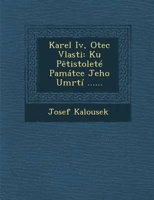 Josef Kalousek - Karel IV, Otec Vlasti, Häftad. Tillgänglighet: Lägg i varukorg