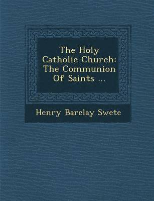 The Holy Catholic Church: The Communion of Saints ...