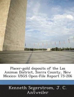 Kenneth Segerstrom, J C Antweiler - Placer-Gold Deposits of the Las Animas District, Sierra County, New Mexico, Häftad. Tillgänglighet: Lägg i varukorg