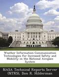 Weather Information Communication Technologies for Increased Safety and Mobility in the National Airspace System