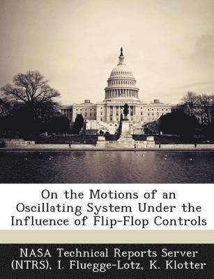 I Fluegge-Lotz, K Klotter - On the Motions of an Oscillating System Under the Influence of Flip-Flop Controls, Häftad. Tillgänglighet: Lägg i varukorg