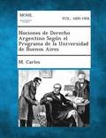 Nociones de Derecho Argentino Segun el Programa de la Universidad de Buenos Aires