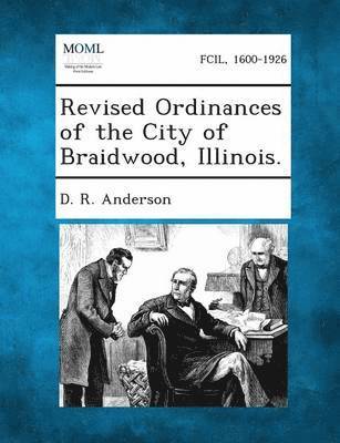 D R Anderson - Revised Ordinances of the City of Braidwood, Illinois., Häftad