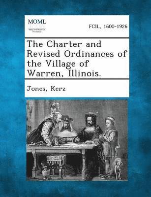 Jones, Kerz - Charter and Revised Ordinances of the Village of Warren, Illinois., Häftad. Tillgänglighet: Lägg i varukorg