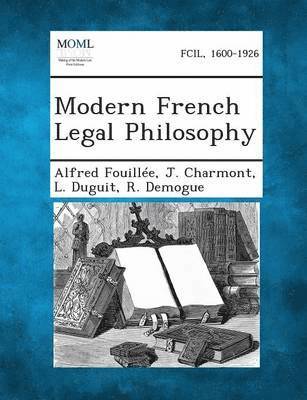 Alfred Fouillee, J Charmont, L Duguit - Modern French Legal Philosophy, Häftad
