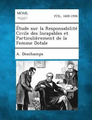 A DesChamps - Etude Sur La Responsabilite Civile Des Incapables Et Particulierement de La Femme Dotale, Häftad. Tillgänglighet: Lägg i varukorg
