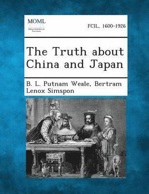 B L Putnam Weale, Bertram Lenox Simspon - Truth about China and Japan, Häftad. Tillgänglighet: Lägg i varukorg
