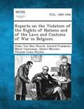 Reports on the Violation of the Rights of Nations and of the Laws and Customs of War in Belgium.