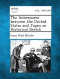 Intercourse Between the United States and Japan an Historical Sketch