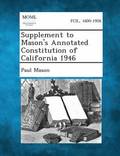 Supplement to Mason's Annotated Constitution of California 1946