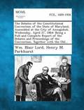 Debates of the Constitutional Convention of the State of Maryland, Assembled at the City of Annapolish, Wednesday, April 27, 1864