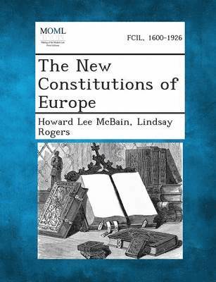 Howard Lee McBain, Lindsay Rogers - New Constitutions of Europe, Häftad
