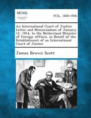 International Court of Justice Letter and Memorandum of January 12, 1914, to the Netherland Minister of Foreign Affairs, in Behalf of the Establis