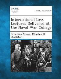 International Law. Lectures Delivered at the Naval War College
