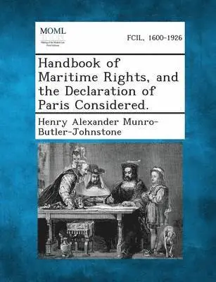 Henry Alexander Munro-Butler-Johnstone - Handbook of Maritime Rights, and the Declaration of Paris Considered., Häftad. Tillgänglighet: Lägg i varukorg