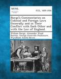 Burge's Commentaries on Colonial and Foreign Laws Generally and in Their Conflict with Each Other and with the Law of England.