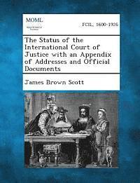 Status of the International Court of Justice with an Appendix of Addresses and Official Documents