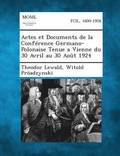 Actes Et Documents de La Conference Germano-Polonaise Tenue a Vienne Du 30 Avril Au 30 Aout 1924
