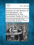 Outlines of the Science of Jurisprudence. an Introduction to the Systematic Study of Law.