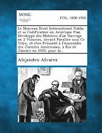 Alejandro Alvarez - Nouveau Droit International Public Et Sa Codification En Amerique Plan Developpe Des Matieres D'Un Ouvrage En 2 Volumes, Devant Paraitre Sous Ce T, Häftad