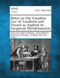 Notes on the Canadian Law of Landlord and Tenant as Applied to Corporeal Hereditaments