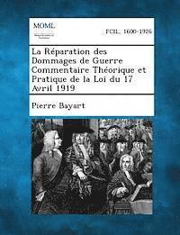 Pierre Bayart - Reparation Des Dommages de Guerre Commentaire Theorique Et Pratique de La Loi Du 17 Avril 1919, Häftad. Tillgänglighet: Lägg i varukorg