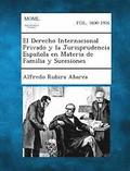 El Derecho Internacional Privado y La Jurisprudencia Espanola En Materia de Familia y Sucesiones