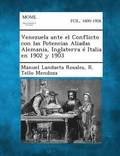 Venezuela Ante El Conflicto Con Las Potencias Aliadas Alemania, Inglaterra E Italia En 1902 y 1903