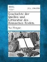 Geschichte Der Quellen Und Litteratur Des Romischen Rechts.