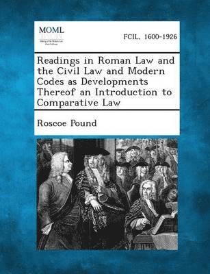 Readings in Roman Law and the Civil Law and Modern Codes as Developments Thereof an Introduction to Comparative Law