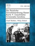 Peinliche Gerichtsordnung Kaiser Karls V. Constitutio Criminalis Carolina.