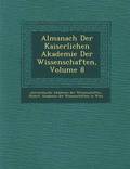 Almanach Der Kaiserlichen Akademie Der Wissenschaften, Volume 8