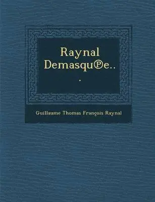 Guillaume Thomas Francois Raynal - Raynal Demasqu E..., Häftad. Tillgänglighet: Lägg i varukorg