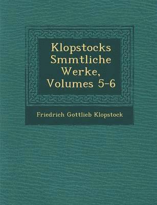 Klopstocks S Mmtliche Werke, Volumes 5-6