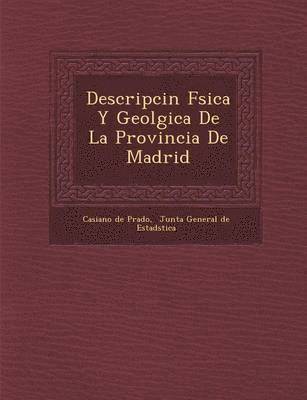Casiano De Prado, Junta General de Estad& - Descripci�n F�sica Y Geol�gica De La Provincia De Madrid, Häftad. Tillgänglighet: Lägg i varukorg