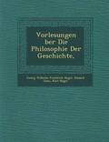Vorlesungen Ber Die Philosophie Der Geschichte,