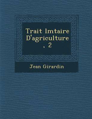Jean Girardin - Trait� �l�mtaire D'agriculture, 2, Häftad. Tillgänglighet: Lägg i varukorg