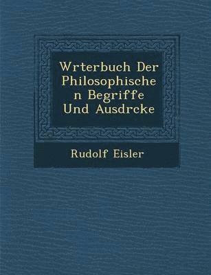 Rudolf Eisler - W�rterbuch Der Philosophischen Begriffe Und Ausdr�cke, Häftad