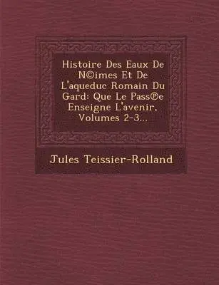 Jules Teissier-Rolland - Histoire Des Eaux De N(c)imes Et De L'aqueduc Romain Du Gard, Häftad. Tillgänglighet: Lägg i varukorg