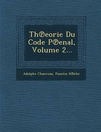 Th Eorie Du Code P Enal, Volume 2...
