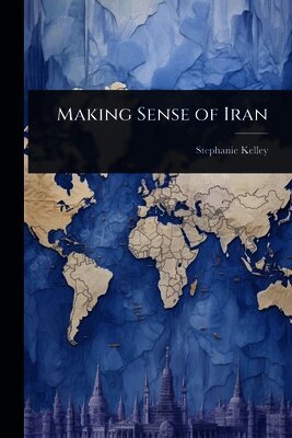 Making Sense of Iran
