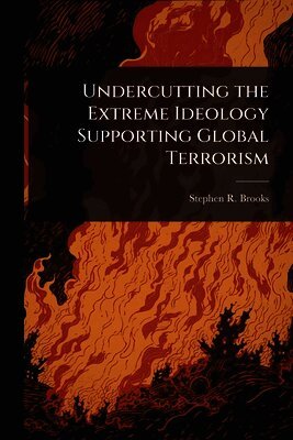 Stephen R Brooks - Undercutting the Extreme Ideology Supporting Global Terrorism, Häftad