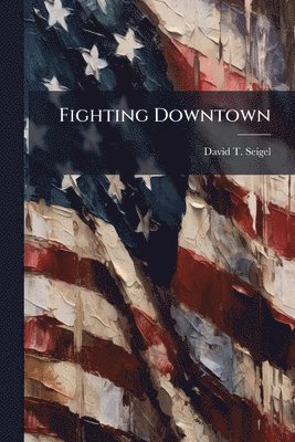 David T Seigel - Fighting Downtown, Häftad. Tillgänglighet: Lägg i varukorg